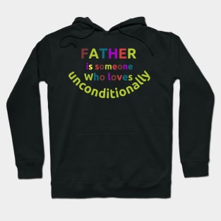 Father is someone who loves unconditionally words quotes Hoodie